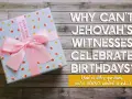 A gift box sits next to text asking "Why can't Jehovah's Witnesses celebrate birthdays?