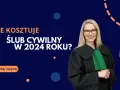Ile kosztuje ślub cywilny? Pełny cennik i sprytne oszczędności