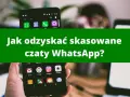 Dwa smartfony, jeden z ikonami aplikacji, drugi z napisem "Jak odzyskać skasowane czaty WhatsApp?". Temat: kopia zapasowa WhatsApp.