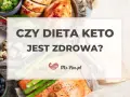 Czy dieta keto jest zdrowa? Obraz przedstawia zdrowe jedzenie: łososia, kurczaka, brokuły, szparagi, owoce i jajka.