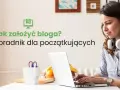 Jak założyć blog i uniknąć najczęstszych błędów początkujących