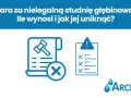 Kary za studnię głębinową bez pozwolenia. Ikony symbolizują dokument z młotkiem sędziowskim i krzyżykiem, listę kontrolną z ostrzeżeniem oraz logo firmy Arche S.C.