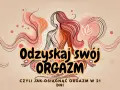 Grafika z kobietą i napisem "Odzyskaj swój orgazm". Dowiedz się, jak wydłużyć orgazm w 21 dni.