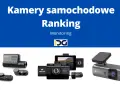 Kamera samochodowa ranking: przegląd najlepszych modeli do monitorowania trasy.