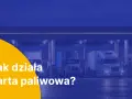 Ciężarówki tankujące na stacji paliw. Tekst: "Jak działa karta paliwowa?".