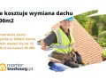 Ile kosztuje wymiana dachu 100m2? Od 15 000 do 50 000 zł. Pracownicy budowlani na dachu.