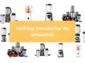 Jaki blender do koktajli wybrać? Ranking i porady [2024]