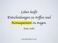 Leben heißt Entscheidungen treffen und Konsequenzen tragen. Ein Zitat von Paulo Coelho, das Pragmatismus verkörpert.