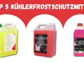 Kühlflüssigkeit kaufen: Die besten Optionen für jedes Fahrzeug und Budget