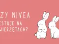 Dwa urocze króliki zastanawiają się, czy Nivea testuje kosmetyki na zwierzętach.