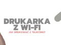 Jak drukować przez Wi-Fi: Proste kroki i rozwiązania problemów