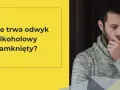 Ile trwa odwyk alkoholowy NFZ i co musisz wiedzieć o terapii?