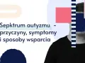 Spektrum autyzmu – przyczyny, objawy i wsparcie. Grafika z tekstem i abstrakcyjnymi kształtami.