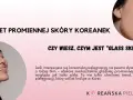 Sekret promiennej skóry Koreanek: "Glass Skin" to efekt nieskazitelnie gładkiej, lśniącej cery, która wygląda jak tafla szkła.