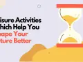 Leisure activities that help you shape your future better. An hourglass symbolizes time passing, encouraging thoughtful choices for what to do in your free time.