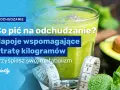 Skuteczne napoje odchudzające, które naprawdę pomagają w utracie wagi