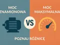 Porównanie mocy znamionowej silnika z mocą maksymalną. Poznaj różnicę między nimi.