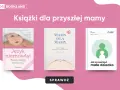 Książki o rodzicielstwie dla przyszłych mam: "Język niemowląt", "Mamy dla mamy" i "Jak zrozumieć małe dziecko".