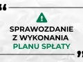 Sprawozdanie z wykonania planu spłaty - kluczowy dokument dla wierzyciela.