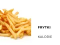Frytki ile kalorii? Sprawdź, ile naprawdę mają kalorii!