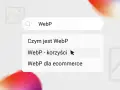 Wyszukiwanie "WebP - korzyści". Widok sugeruje, że format WebP jest optymalny dla stron internetowych.
