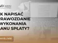 Jak napisać roczne sprawozdanie upadłego składane w toku wykonywania planu spłaty? Porady prawne.