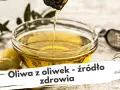Jak pić oliwę z oliwek, aby maksymalnie wykorzystać jej zdrowotne właściwości
