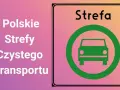 Polskie strefy czystego transportu chronią powietrze. Znak informuje o wjeździe do takiej strefy.