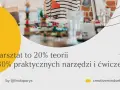 Warsztat buduje umiejętności, pokazując, że czy talent istnieje, czy go rozwijamy. 80% praktyki, 20% teorii.