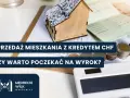 Sprzedaż mieszkania z kredytem CHF. Czy warto czekać na wyrok? Rozważasz sprzedaż nieruchomości obciążonej kredytem frankowicze?