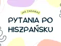 Jak zadać pytanie "jak masz na imię po hiszpańsku"? Dowiedz się, jak pytać po hiszpańsku.