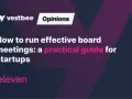 A guide on how to run effective board meetings for startups, featuring the Vestbee logo and "Opinions" label.
