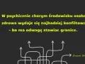 W psychicznie chorym środowisku osoba zdrowa wydaje się konfliktowa, bo ma odwagę stawiać granice. To dlatego były chce utrzymywać kontakt.