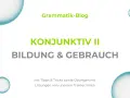 Grammatik-Blog: KONJUNKTIV II - Bildung & Gebrauch. Mit Tipps, Tricks und Übungen, die man sich wünschen würde.