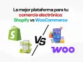 Comparativa entre Shopify y WooCommerce, dos plataformas clave para tu comercio electrónico.