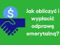 Dwie dłonie ściskają się pod monetą z symbolem dolara. Tekst: "Jak obliczyć i wypłacić odprawę emerytalną?".