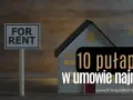 Model domu z tabliczką "For Rent" i napisem "10 pułapek w umowie najmu".