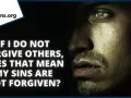 A man cries, questioning if his sins are forgiven if he doesn't forgive others, reflecting what Jesus says about forgiveness.
