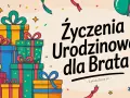 Kolorowe prezenty i balony tworzą radosną atmosferę. Idealne życzenia dla brata na urodziny!