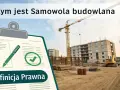 Tablica z tekstem "Czym jest Samowola budowlana" i "Definicja Prawna" na tle placu budowy z dźwigiem i budynkiem. Kara za samowolę budowlaną może być wysoka.