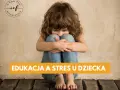 Jak rozładować stres u dziecka - skuteczne metody i techniki wsparcia