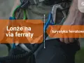 Lonże na via ferraty, niezbędne do turystyki ferratowej. Zapewniają bezpieczeństwo podczas wspinaczki.