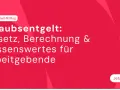 Urlaubsentgelt: Gesetz, Berechnung & Wissenswertes für Arbeitgebende. Erfahren Sie, wie Urlaubstage bezahlt werden. Jetzt lesen!