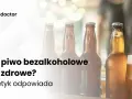 Piwo bezalkoholowe: zdrowe czy nie? Poznaj prawdę i skład.