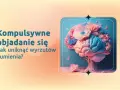 Mózg ozdobiony kwiatami symbolizuje walkę z kompulsywnym objadaniem się i poszukiwanie spokoju.