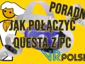 Jak podłączyć okulary VR do komputera - uniknij problemów z instalacją