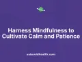 Learn how to cultivate patience and calm through mindfulness. A green planet with a ring floats above the text. asteroidhealth.com