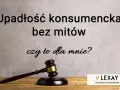 Upadłość konsumencka: Oddłużenie bez tajemnic zyskasz czy stracisz?