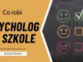 Psycholog szkolny: czy prowadzi terapię? Wyjaśniamy różnice