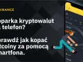 Grafika przedstawia smartfon z aplikacją Binance, na którym widnieje tekst "Koparka kryptowalut na telefon?".